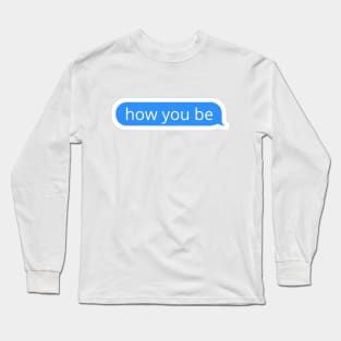 How you be blue text bubble Long Sleeve T-Shirt